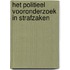 Het politieel vooronderzoek in strafzaken