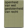 Openheid van wet geslotenheid van recht door Cleiren