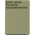 Politie openb. ministerie rassendiscriminat