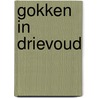 Gokken in drievoud door H. Moerland