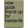 Now gods stand up for bastards by Boer