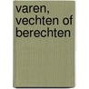 Varen, vechten of berechten door Annemarie Smit