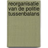 Reorganisatie van de politie tussenbalans door Onbekend