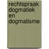 Rechtspraak dogmatiek en dogmatisme