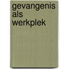 Gevangenis als werkplek door Kommer