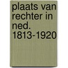 Plaats van rechter in ned. 1813-1920 by Pieterman