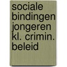 Sociale bindingen jongeren kl. crimin. beleid by Unknown