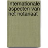 Internationale aspecten van het notariaat door Onbekend