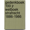 Gedenkboek 100 jr wetboek strafrecht 1886-1986 door J.P. Balkema
