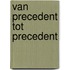 Van precedent tot precedent