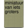 Miniatuur van iets groters door Rutke