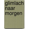 Glimlach naar morgen door Mathilde E. Boon