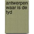 Antwerpen waar is de tyd