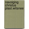 Navolging christus plast.witsnee by Thomas Kempis