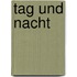 Tag und nacht