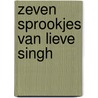 Zeven sprookjes van lieve singh door Singh