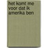 Het komt me voor dat ik amerika ben