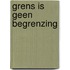 Grens is geen begrenzing