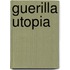 Guerilla utopia