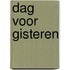 Dag voor gisteren