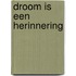 Droom is een herinnering