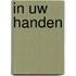 In uw handen