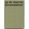 Op de vlaamse binnenwateren door S. Streuvels