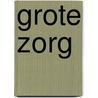 Grote zorg by Unknown