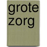 Grote zorg door Onbekend