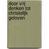 Door vrij denken tot christelijk geloven