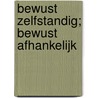 Bewust zelfstandig; bewust afhankelijk by G.J. Kok