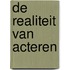 De Realiteit van Acteren