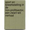 Sport en tewerkstelling in de non-profitsector, een zwart-wit verhaal by Unknown