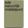 Ede natuurlijk middelpunt door Onbekend