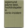 Sigismund Payne Best, hoofdrolspeler in Venlo-Incident door H. Bulhof