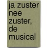 Ja Zuster Nee Zuster, de Musical door H. Bannink