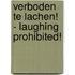 Verboden te Lachen! - Laughing Prohibited!