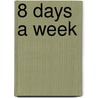 8 days a week by R. Baas