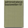 Administratieve basiswetten 61 door Redactie Uga