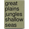 Great Plains Jungles Shallow Seas by Unknown