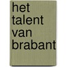 Het talent van Brabant by T. Hutten