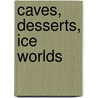 Caves, Desserts, Ice Worlds door Onbekend