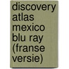 Discovery Atlas Mexico Blu Ray (Franse Versie) by Unknown