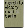 March To Victory: Road to Berlin door Onbekend