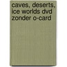 Caves, Deserts, Ice Worlds DVD zonder O-card door Onbekend
