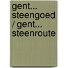 Gent... Steengoed / Gent... Steenroute door Onbekend