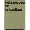 Heksensoep en griezeltaart door M. de Toit