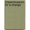 Tropenmuseum for a change door Onbekend