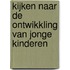 Kijken naar de ontwikkling van jonge kinderen