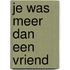 Je was meer dan een vriend